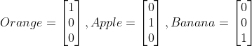 Mathematical vectors representing one-hot-encoding representation of words orange, apple, and banana.